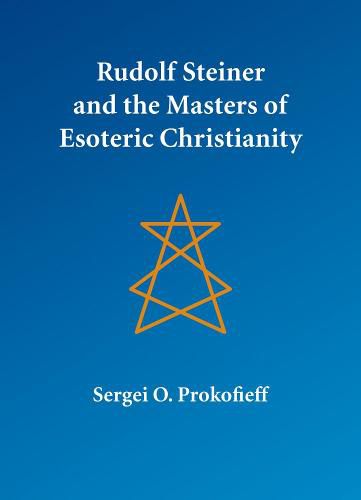 Rudolf Steiner and the Masters of Esoteric Christianity