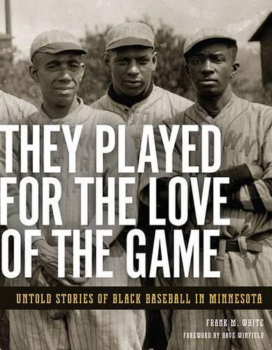 Cover image for They Played for the Love of the Game: Untold Stories of Black Baseball in Minnesota