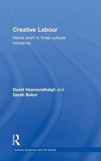 Cover image for Creative Labour: Media Work in Three Cultural Industries