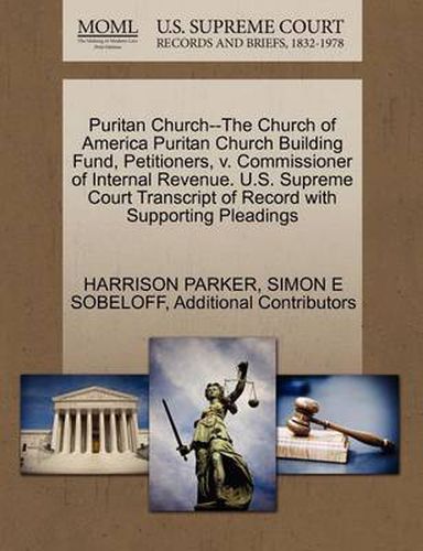 Cover image for Puritan Church--The Church of America Puritan Church Building Fund, Petitioners, V. Commissioner of Internal Revenue. U.S. Supreme Court Transcript of Record with Supporting Pleadings