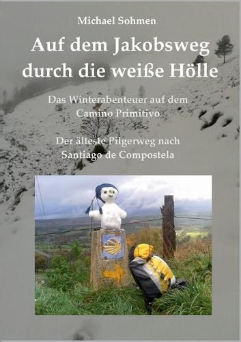 Cover image for Auf dem Jakobsweg durch die weisse Hoelle: Das Winterabenteuer auf dem Camino Primitivo / Der alteste Pilgerweg nach Santiago de Compostela