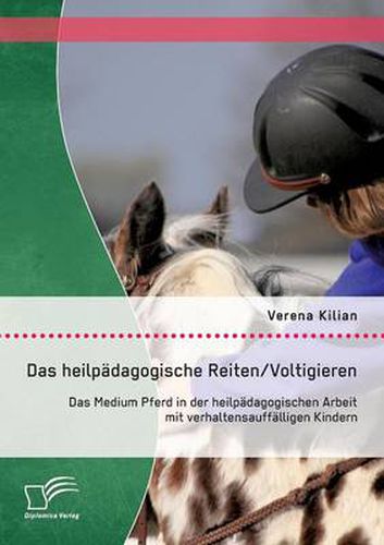 Cover image for Das heilpadagogische Reiten/ Voltigieren: Das Medium Pferd in der heilpadagogischen Arbeit mit verhaltensauffalligen Kindern