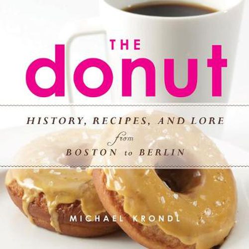 The Donut: History, Recipes, and Lore from Boston to Berlin