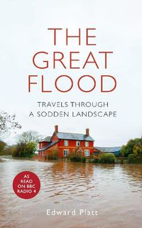 Cover image for The Great Flood: Travels Through a Sodden Landscape