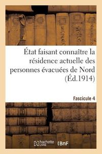 Cover image for Etat Faisant Connaitre La Residence Actuelle Des Personnes Evacuees de Belgique. Fascicule 4