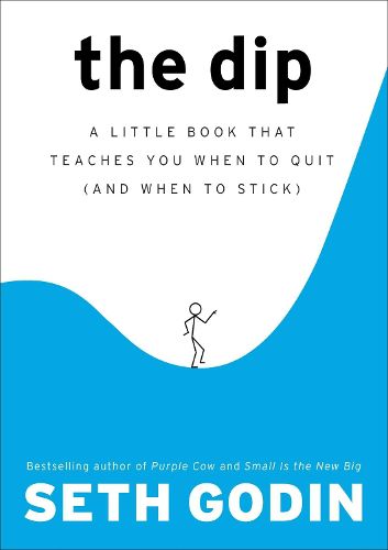 Cover image for The Dip: A Little Book That Teaches You When to Quit (and When to Stick)