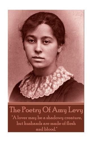 The Poetry Of Amy Levy: A lover may be a shadowy creature, but husbands are made of flesh and blood.