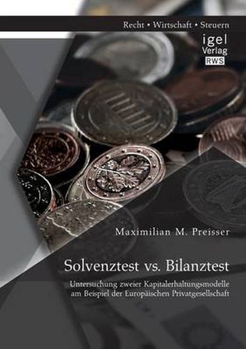 Cover image for Solvenztest vs. Bilanztest: Untersuchung zweier Kapitalerhaltungsmodelle am Beispiel der Europaischen Privatgesellschaft