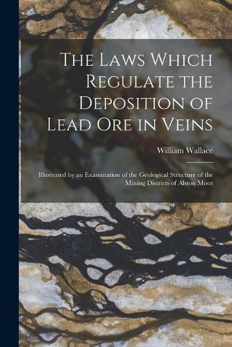 Cover image for The Laws Which Regulate the Deposition of Lead Ore in Veins