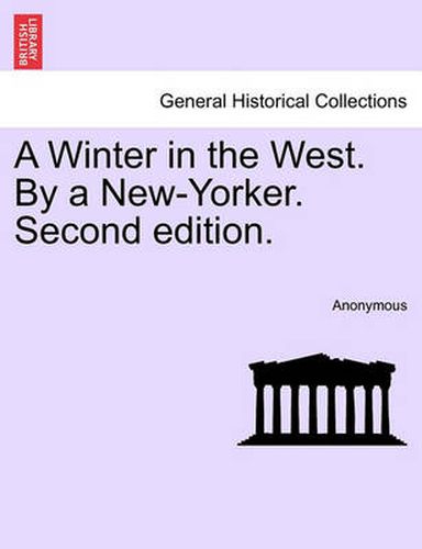 Cover image for A Winter in the West. by a New-Yorker. Second Edition.