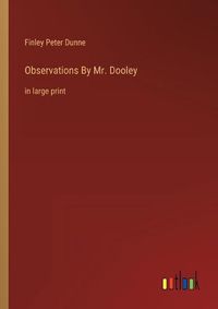 Cover image for Observations By Mr. Dooley