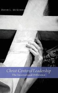 Cover image for Christ-Centered Leadership: The Incarnational Difference