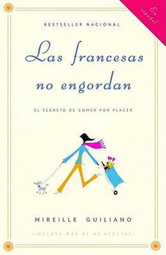 Las francesas no engordan: Los secretos para comer con placer y mantenerse delga da toda la vida / French Women Don't Get Fat: The Secret of Eating for Pleasure