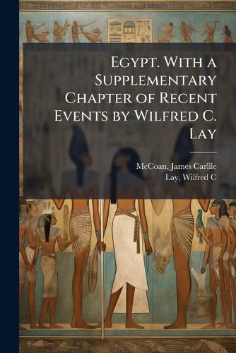 Cover image for Egypt. with a Supplementary Chapter of Recent Events by Wilfred C. Lay