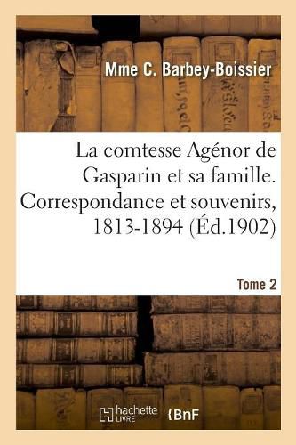 La comtesse Agenor de Gasparin et sa famille. Correspondance et souvenirs, 1813-1894. Tome 2