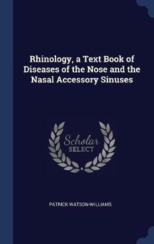 Rhinology, a Text Book of Diseases of the Nose and the Nasal Accessory Sinuses