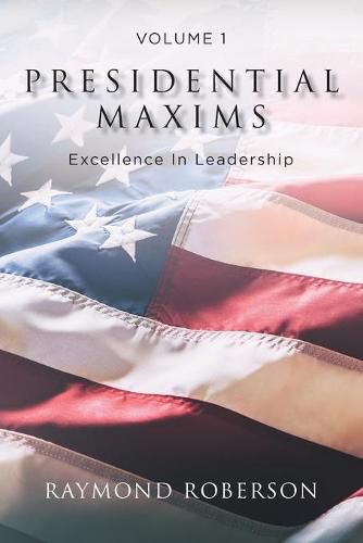 Cover image for Presidential Maxims: Excellence In Leadership