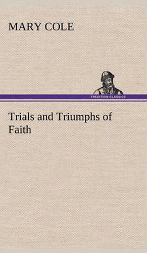 Cover image for Trials and Triumphs of Faith