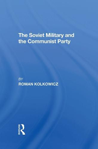 Cover image for The Soviet Military and the Communist Party