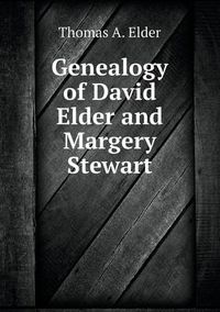 Cover image for Genealogy of David Elder and Margery Stewart