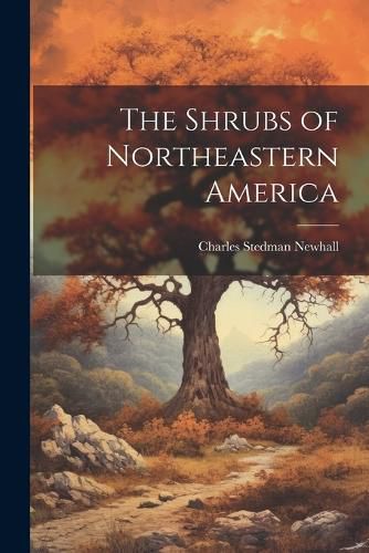 Cover image for The Shrubs of Northeastern America