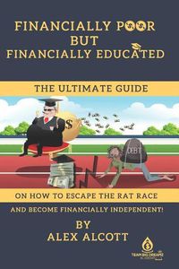 Cover image for Financially Poor But Financially Educated: A Guide for Millennial on How to Escape the Rat Race.
