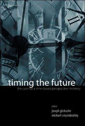 Cover image for Timing The Future: The Case For A Time-based Prospective Memory