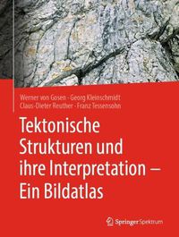 Cover image for Tektonische Strukturen und ihre Interpretation - Ein Bildatlas