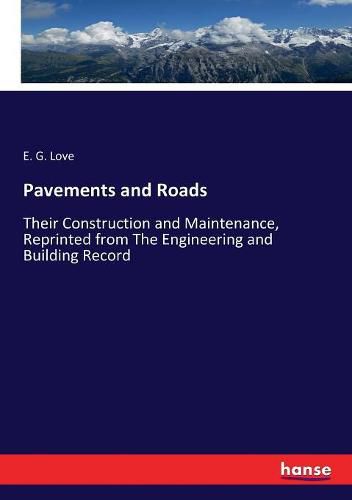 Cover image for Pavements and Roads: Their Construction and Maintenance, Reprinted from The Engineering and Building Record