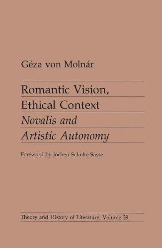 Cover image for Romantic Vision, Ethical Context: Novalis and Artistic Autonomy