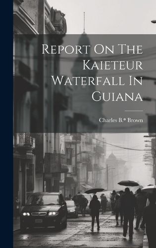 Cover image for Report On The Kaieteur Waterfall In Guiana