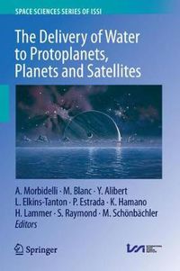 Cover image for The Delivery of Water to Protoplanets, Planets and Satellites