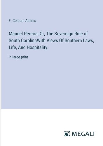 Cover image for Manuel Pereira; Or, The Sovereign Rule of South CarolinaWith Views Of Southern Laws, Life, And Hospitality.