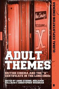 Cover image for Adult Themes: British Cinema and the  X  Certificate in the Long 1960s