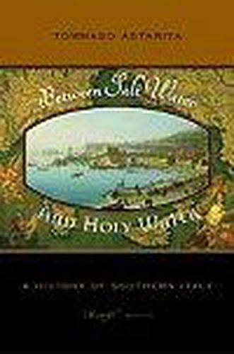 Cover image for Between Salt Water and Holy Water: A History of Southern Italy