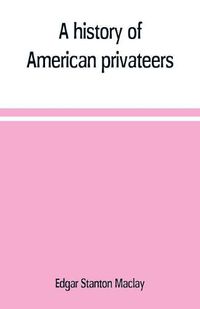 Cover image for A history of American privateers