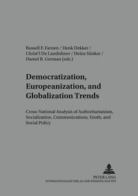 Cover image for Democratization, Europeanization, and Globalization Trends: Cross-national Analysis of Authoritarianism, Socialization, Communications, Youth, and Social Policy