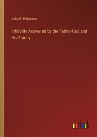 Cover image for Infidelity Answered by the Father-God and His Family