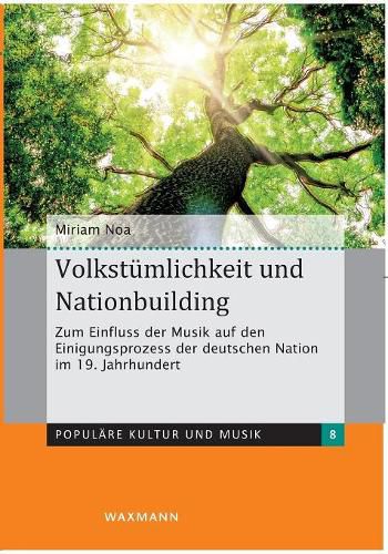 Cover image for Volkstumlichkeit und Nationbuilding: Zum Einfluss der Musik auf den Einigungsprozess der deutschen Nation im 19. Jahrhundert