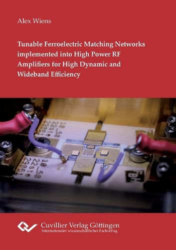 Cover image for Tunable Ferroelectric Matching Networks implemented into High Power RF Amplifiers for High Dynamic and Wideband Efficiency