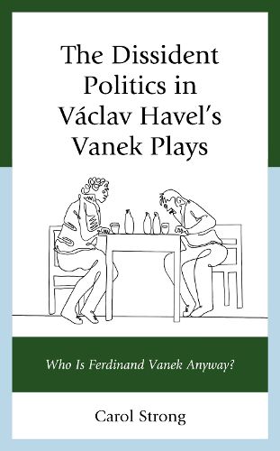Cover image for The Dissident Politics in Vaclav Havel's Vanek Plays