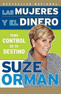 Cover image for Las mujeres y el dinero: Toma control de tu destino / Women & Money: Owning the Power to Control Your Destiny