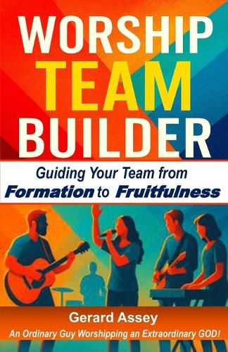 Cover image for WORSHIP TEAM BUILDER: Guiding Your Team from Formation to Fruitfulness