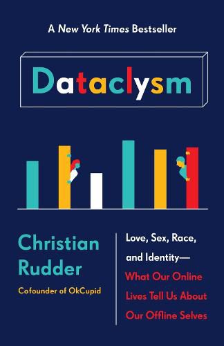 Cover image for Dataclysm: Love, Sex, Race, and Identity--What Our Online Lives Tell Us about Our Offline Selves