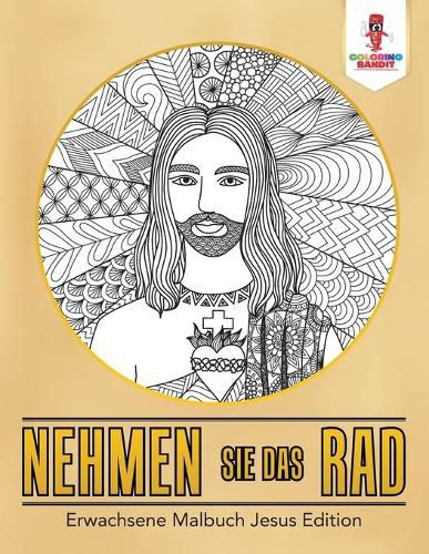 Nehmen Sie das Rad: Erwachsene Malbuch Jesus Edition