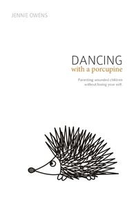 Cover image for Dancing with a Porcupine: Parenting wounded children without losing your self