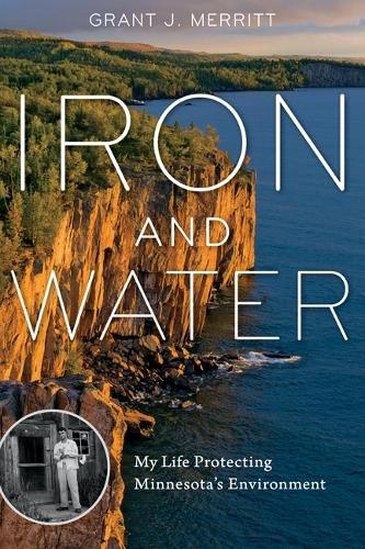 Cover image for Iron and Water: My Life Protecting Minnesota's Environment