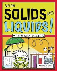 Cover image for EXPLORE SOLIDS AND LIQUIDS!: WITH 25 GREAT PROJECTS