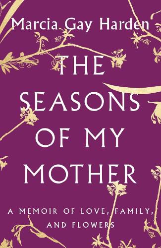 Cover image for The Seasons of My Mother: A Memoir of Love, Family, and Flowers