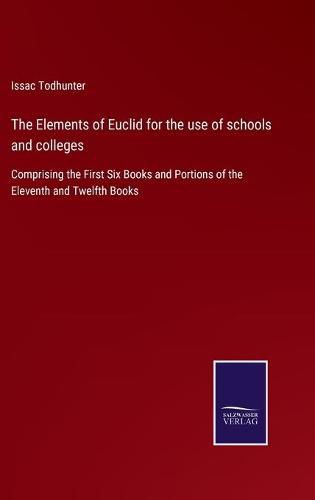 Cover image for The Elements of Euclid for the use of schools and colleges: Comprising the First Six Books and Portions of the Eleventh and Twelfth Books